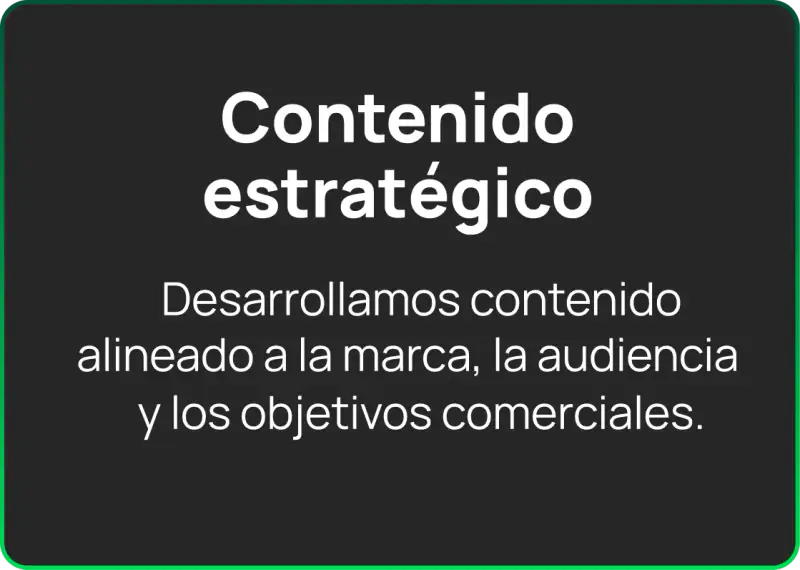 Contenido estratégico: desarrollamos contenido alineado a la marca, la audiencia y los objetivos comerciales.