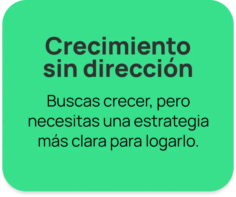 Crecimiento sin dirección: buscas crecer, pero necesitas una estrategia más clara para lograrlo.